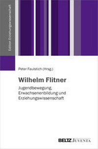 Enlarge image Cover: Wilhelm Flitner - Juventa Verlag ein Imprint der Beltz Verlagsgruppe GmbH & Co. KG