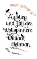 Cover: Aufstieg und Fall des Wollspinners William Bellman - Blessing
