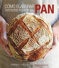 Cover: C&oacute;mo elaborar pan : recetas para elaborar, paso a paso, pan de levadura, masa madre, pan de soda y reposter&iacute;a - Editorial Acanto S.A.