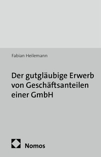 Abbildung von: Der gutgläubige Erwerb von Geschäftsanteilen einer GmbH - Nomos