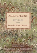 Cover: Aurea poesis : estudios para Bego&ntilde;a L&oacute;pez Bueno - Editorial Universidad de Sevilla-Secretariado de Publicaciones