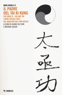 Abbildung von: Il padre del Tai Ki Kung. Chi Song Zi, Siu Gao Tin. I nove piccoli cieli del maestro del Pino Rosso - Verso l'Himalaya;Mimesis