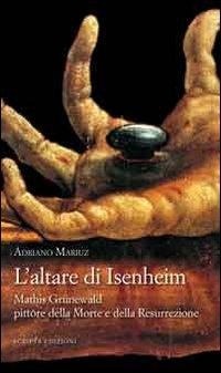 Abbildung von: L' altare di Isenheim. Mathis Grünewald pittore della morte e della resurrezione - Scripta