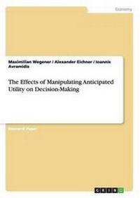 Enlarge image Cover: The Effects of Manipulating Anticipated Utility on Decision-Making - GRIN Verlag