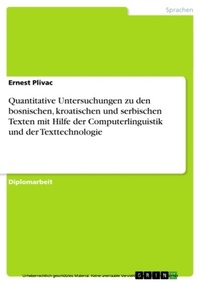 Abbildung von: Quantitative Untersuchungen zu den bosnischen, kroatischen und serbischen Texten mit Hilfe der Computerlinguistik und der Texttechnologie - GRIN Verlag