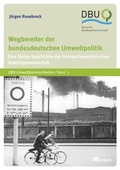 Cover: Wegbereiter der bundesdeutschen Umweltpolitik - oekom verlag