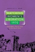 Cover: Watching Women's Liberation, 1970 - University of Illinois Press