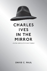 Abbildung von: Charles Ives in the Mirror - University of Illinois Press