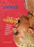 Cover: Out of Control: How to Handle Anger--Yours and Everyone Else's (Scholastic Choices) - Franklin Watts