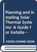 Cover: Planning and Installing Solar Thermal Systems - Routledge