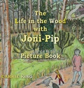 Cover: The Life in the Wood with Joni-Pip Picture Book - Bothy Books, a Division of Grace & Patrick Ltd