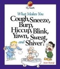 Cover: What Makes You Cough, Sneeze, Burp, Hiccup, Blink, Yawn, Sweat, and Shiver? - Gecko Books