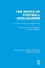 Cover: The Roots of Football Hooliganism (RLE Sports Studies) - Routledge