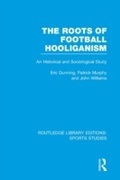 Cover: The Roots of Football Hooliganism (RLE Sports Studies) - Routledge