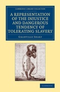 Cover: A Representation of the Injustice and Dangerous Tendency of Tolerating Slavery - Cambridge University Press