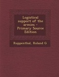 Cover: Logistical Support of the Armies - Nabu Press