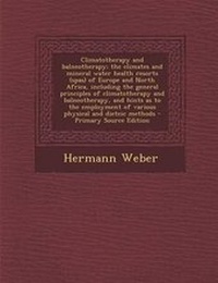 Abbildung von: Climatotherapy and Balneotherapy; The Climates and Mineral Water Health Resorts (Spas) of Europe and North Africa, Including the General Principles of Climatotherapy and Balneotherapy, and Hints as to the Employment of Various Physical and Dieteic Methods - Nabu Press