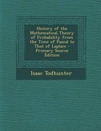 Abbildung von: History of the Mathematical Theory of Probability from the Time of Pascal to That of Laplace - Nabu Press