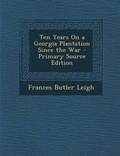 Cover: Ten Years on a Georgia Plantation Since the War - Primary Source Edition - Nabu Press