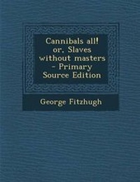 Abbildung von: Cannibals All! Or, Slaves Without Masters - Nabu Press