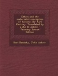 Cover: Ethics and the Materialist Conception of History. by Karl Kautsky. Translated by John B. Askew - Nabu Press