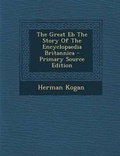 Cover: The Great Eb the Story of the Encyclopaedia Britannica - Primary Source Edition - Nabu Press