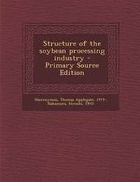 Enlarge image Cover: Structure of the Soybean Processing Industry - Nabu Press