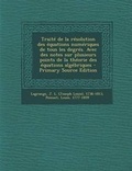 Cover: Traite de la resolution des equations numeriques de tous les degres. Avec des notes sur plusieurs points de la theorie des equations algebriques - Nabu Press