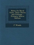 Cover: Notes on Naval Guns, Their Stores and Fittings - Nabu Press