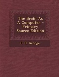 Enlarge image Cover: The Brain as a Computer - Primary Source Edition - Nabu Press