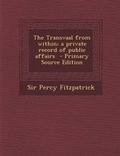 Cover: The Transvaal from Within; A Private Record of Public Affairs - Nabu Press