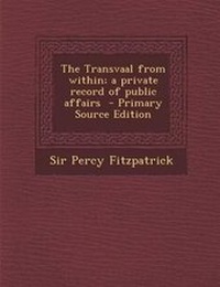 Enlarge image Cover: The Transvaal from Within; A Private Record of Public Affairs - Nabu Press