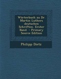 Cover: Worterbuch Zu Dr. Martin Luthers Deutschen Schriften. Erster Band. - Nabu Press