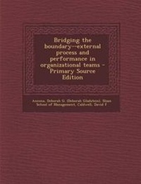 Enlarge image Cover: Bridging the Boundary--External Process and Performance in Organizational Teams - Primary Source Edition - Nabu Press