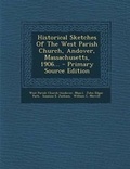 Cover: Historical Sketches of the West Parish Church, Andover, Massachusetts, 1906... - Primary Source Edition - Nabu Press