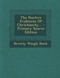 Enlarge image Cover: The Positive Evidences of Christianity... - Primary Source Edition - Nabu Press