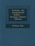 Cover: Tschudi, the Harpsichord Maker - Nabu Press