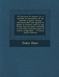 Enlarge image Cover: Of the Laws of Chance, Or, a Method of Calculation of the Hazards of Game, Plainly Demonstrated, and Applied to Games at Present Most in Use; Which May Be Easily Extended to the Most Intricate Cases of Chance Imaginable - Nabu Press