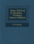 Cover: Saint Wilfrid at Hexham - Primary Source Edition - Nabu Press