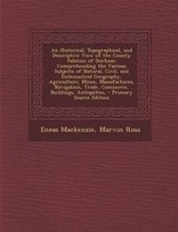 Enlarge image Cover: An Historical, Topographical, and Descriptive View of the County Palatine of Durham - Nabu Press