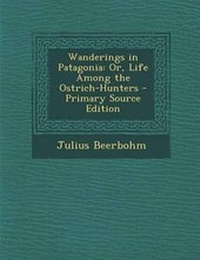 Abbildung von: Wanderings in Patagonia - Nabu Press