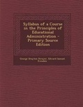 Cover: Syllabus of a Course in the Principles of Educational Administration - Primary Source Edition - Nabu Press