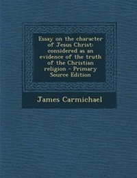 Enlarge image Cover: Essay on the Character of Jesus Christ - Nabu Press