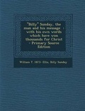 Cover: Billy Sunday, the Man and His Message - Nabu Press