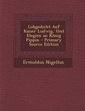 Cover: Lobgedicht Auf Kaiser Ludwig, Und Elegien an Konig Pippin - Primary Source Edition - Nabu Press