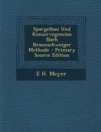 Enlarge image Cover: Spargelbau Und Konservegemuse Nach Braunschweiger Methode - Primary Source Edition - Nabu Press