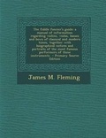 Cover: The Fiddle Fancier's Guide; A Manual of Information Regarding Violins, Violas, Basses and Bows of Classical and Modern Times, Together with Biographical Notices and Portraits of the Most Famous Performers of These Instruments - Primary Source Edition - Nabu Press