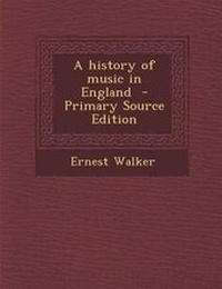 Enlarge image Cover: A History of Music in England - Primary Source Edition - Nabu Press