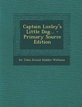 Cover: Captain Loxley's Little Dog... - Primary Source Edition - Nabu Press