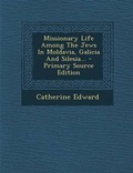 Cover: Missionary Life Among the Jews in Moldavia, Galicia and Silesia... - Primary Source Edition - Nabu Press